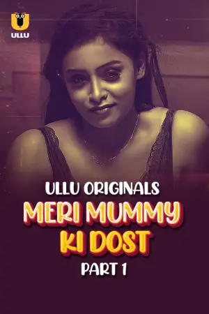 Meri Mummy Ki Dost – Part 1 (2025) UllU Original
